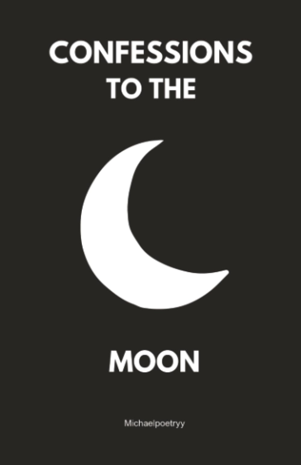 Michele Michaelpoetryy - Confessions to the moon: Whispers of Love, Loss, and Longing Under the Luna | Paperback 1