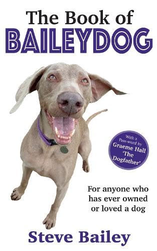 The Book of Baileydog by Steve Bailey - A Heartwarming Memoir of Life with a Weimaraner | Paperback 1