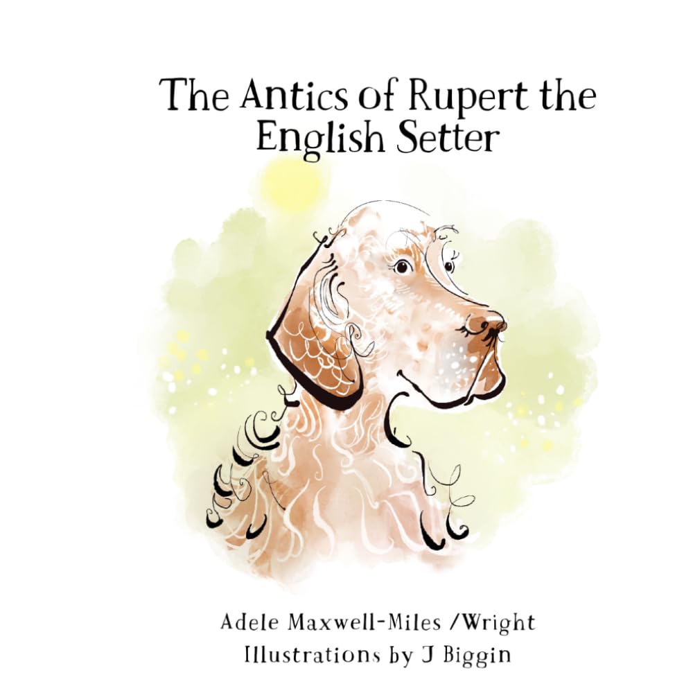 Ms Adele Maxwell-Miles - The Antics of Rupert the English Setter | Paperback | Reading Age 7-17