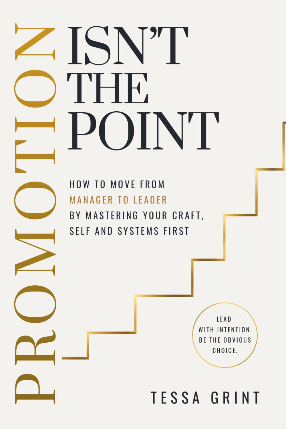 Tessa Grint - Promotion Isn't the Point: How to Move From Manager to Leader | Paperback