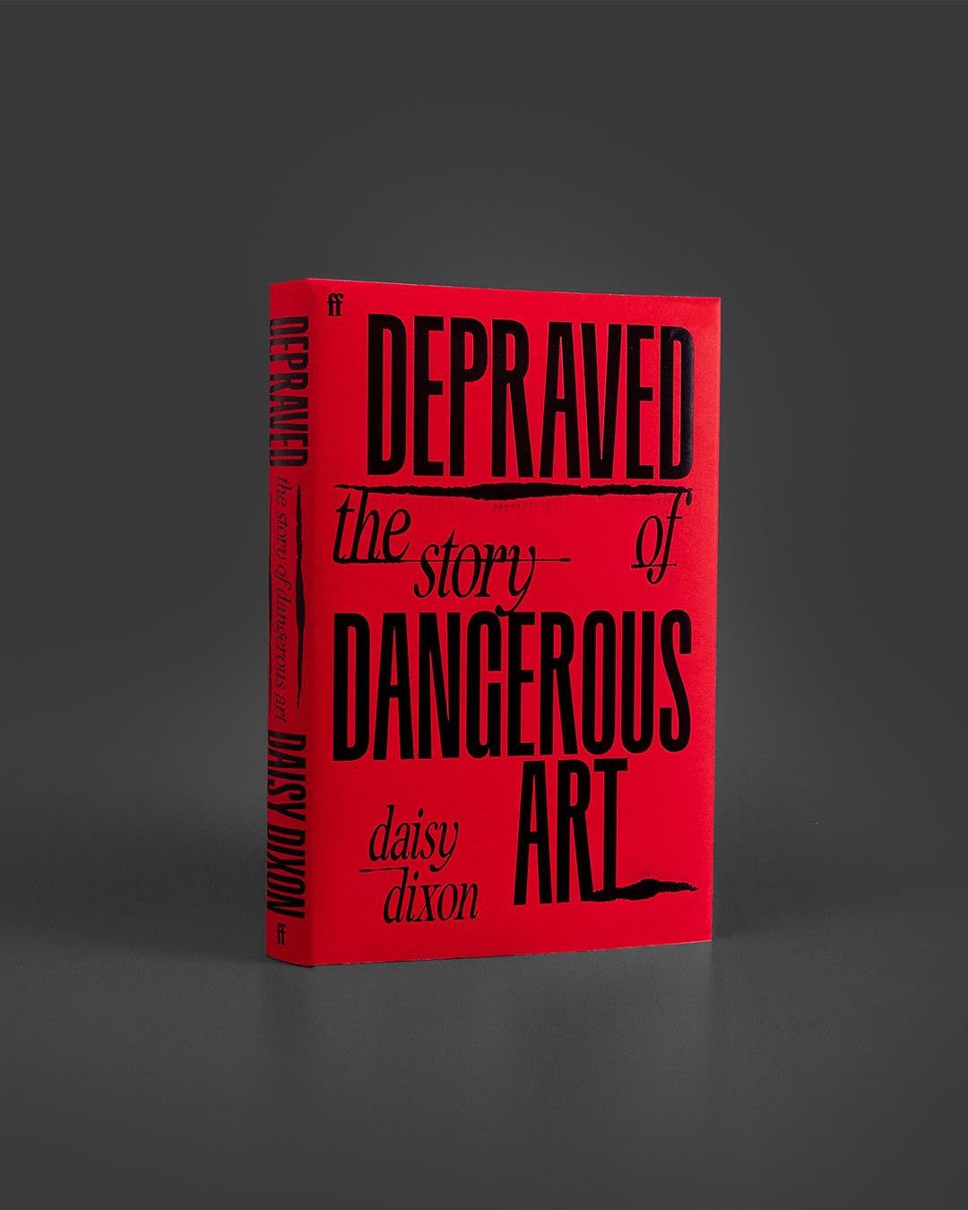 Faber & Faber Depraved: The Story of Dangerous Art by Daisy Dixon | Hardcover