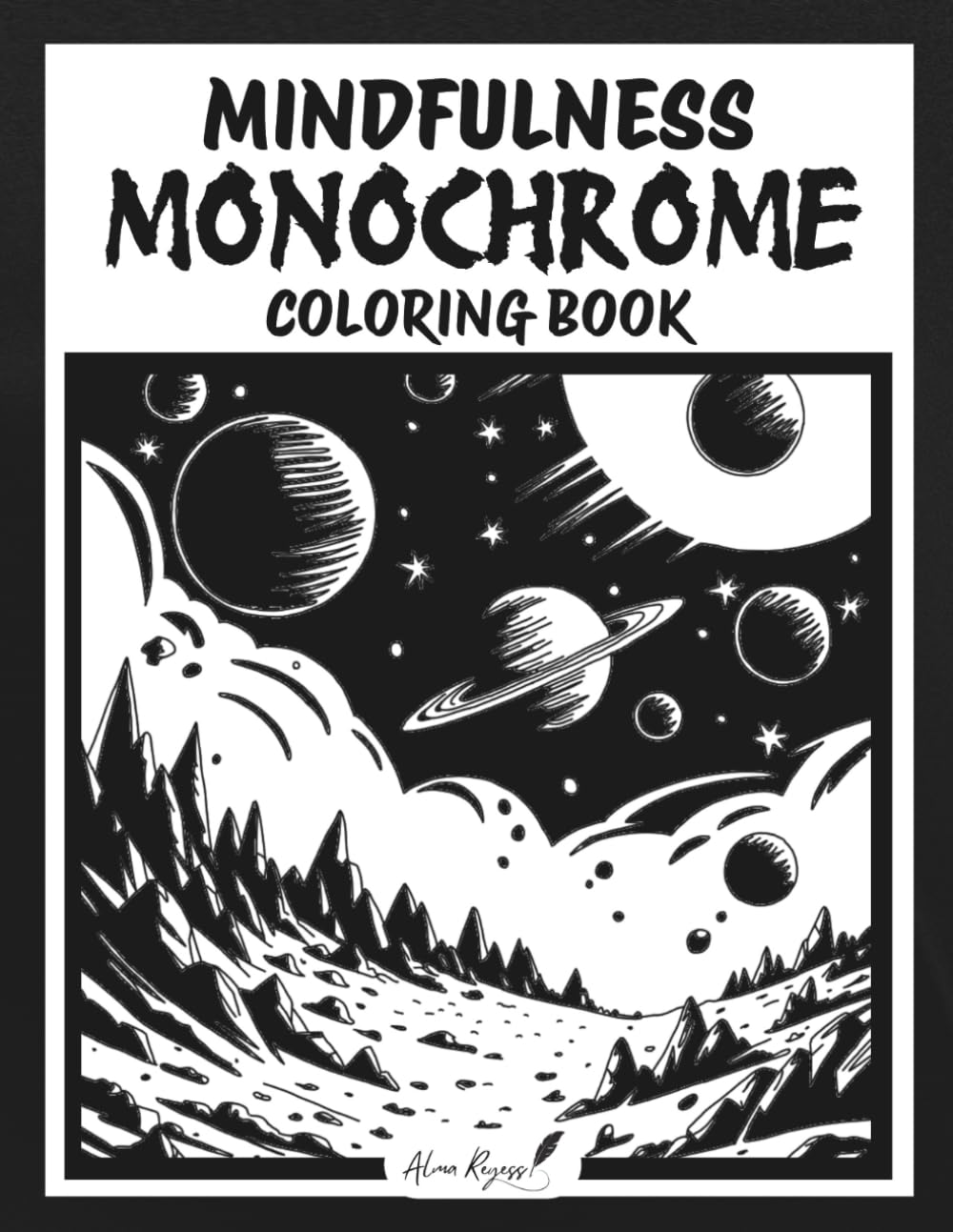 Mindfulness Monochrome Coloring Book by Alma Reyess - 40 Hand-Drawn Designs | Paperback