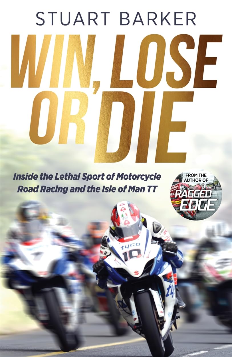 Barker, Stuart - Win, Lose or Die: Inside the Lethal Sport of Motorcycle Road Racing | Hardcover