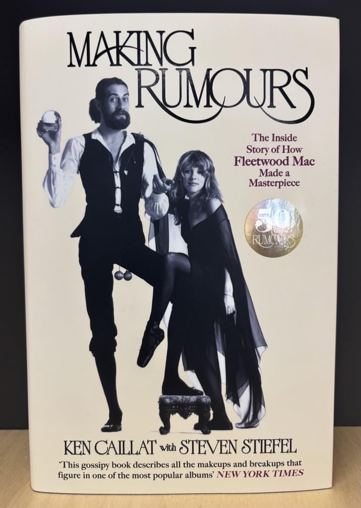Making Rumours: The Inside Story of how Fleetwood Mac Made a Masterpiece by Ken Caillat & Steve Stiefel [Hardcover]