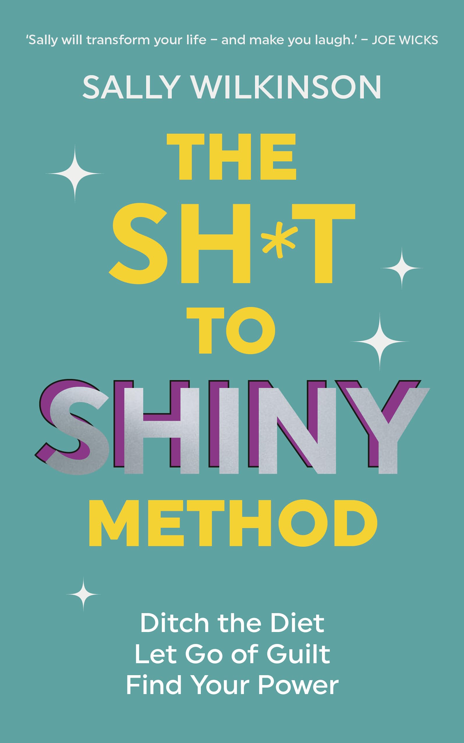 Sally Wilkinson The Sh*t to Shiny Method - Ditch Diet Guilt, Build Sustainable Habits | Paperback