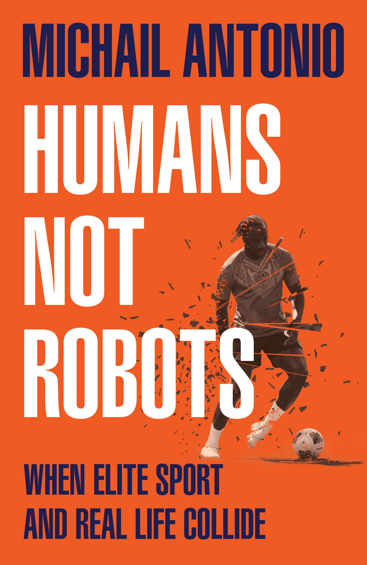 Michail Antonio - Humans Not Robots: When Elite Sport and Real Life Collide | Hardcover