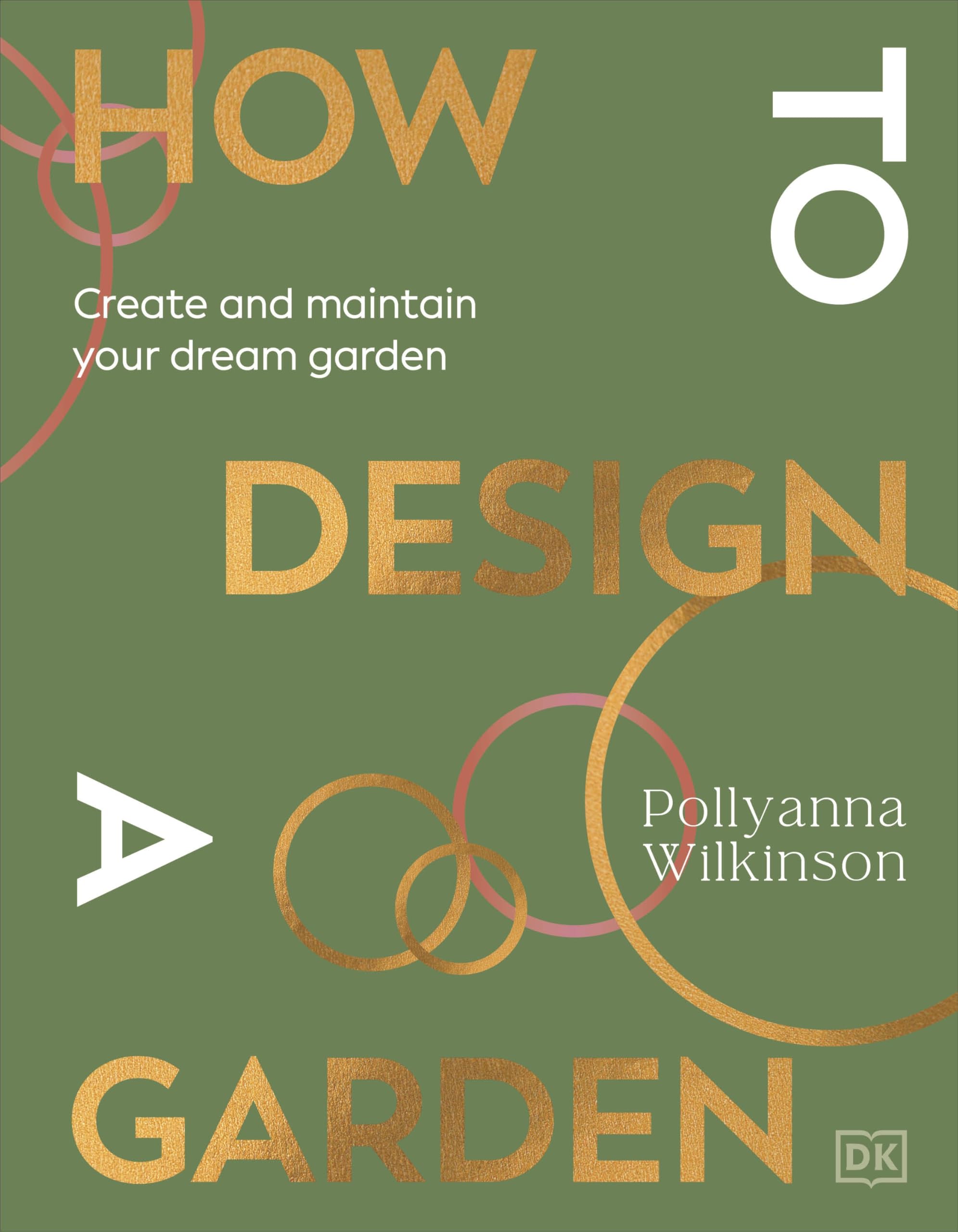 DK How to Design a Garden: Create and Maintain Your Dream Garden by Pollyanna Wilkinson | Hardcover 1