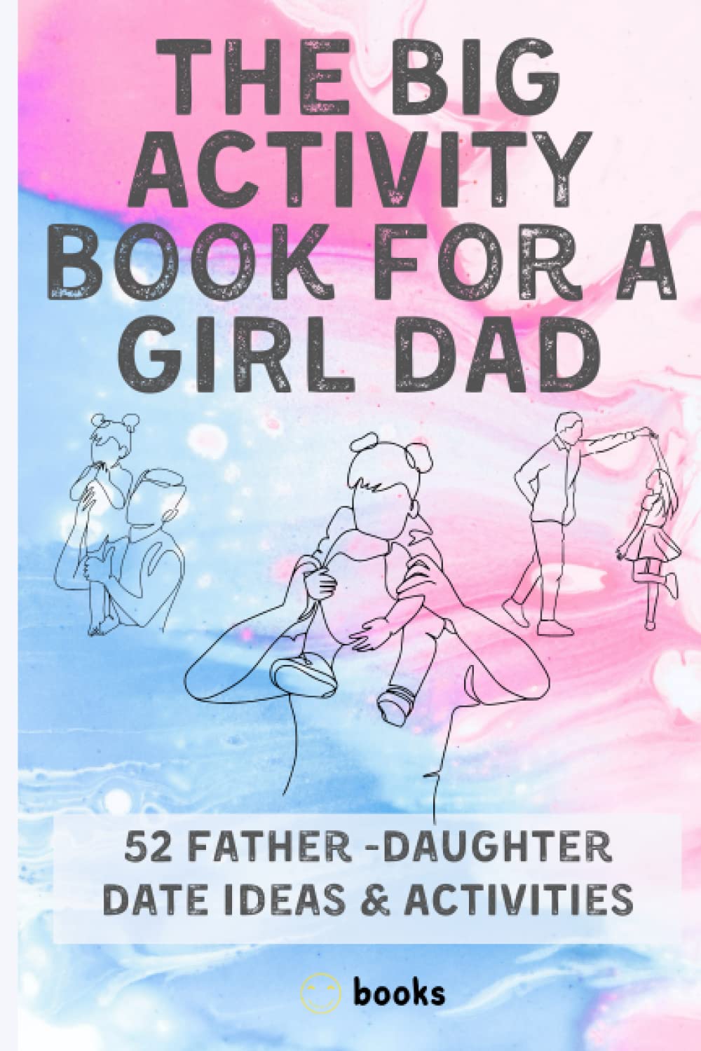 Value of a Smile Publishing - The Big Activity Book for a Girl Dad: 52 Father-Daughter Date Ideas | Paperback 1