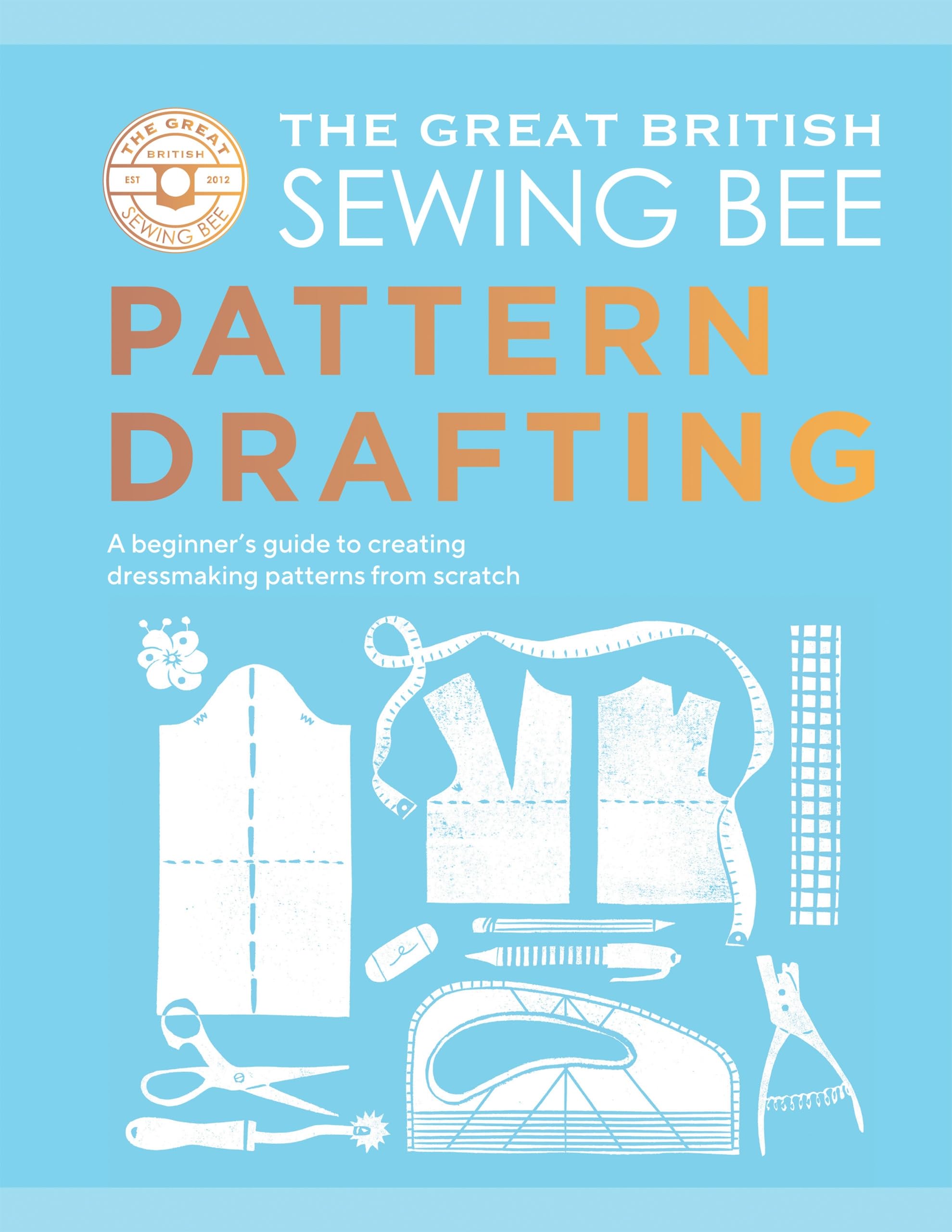 The Great British Sewing Bee Pattern Drafting - Beginner's Guide to Fashion Design | Hardcover | 160 Pages 1