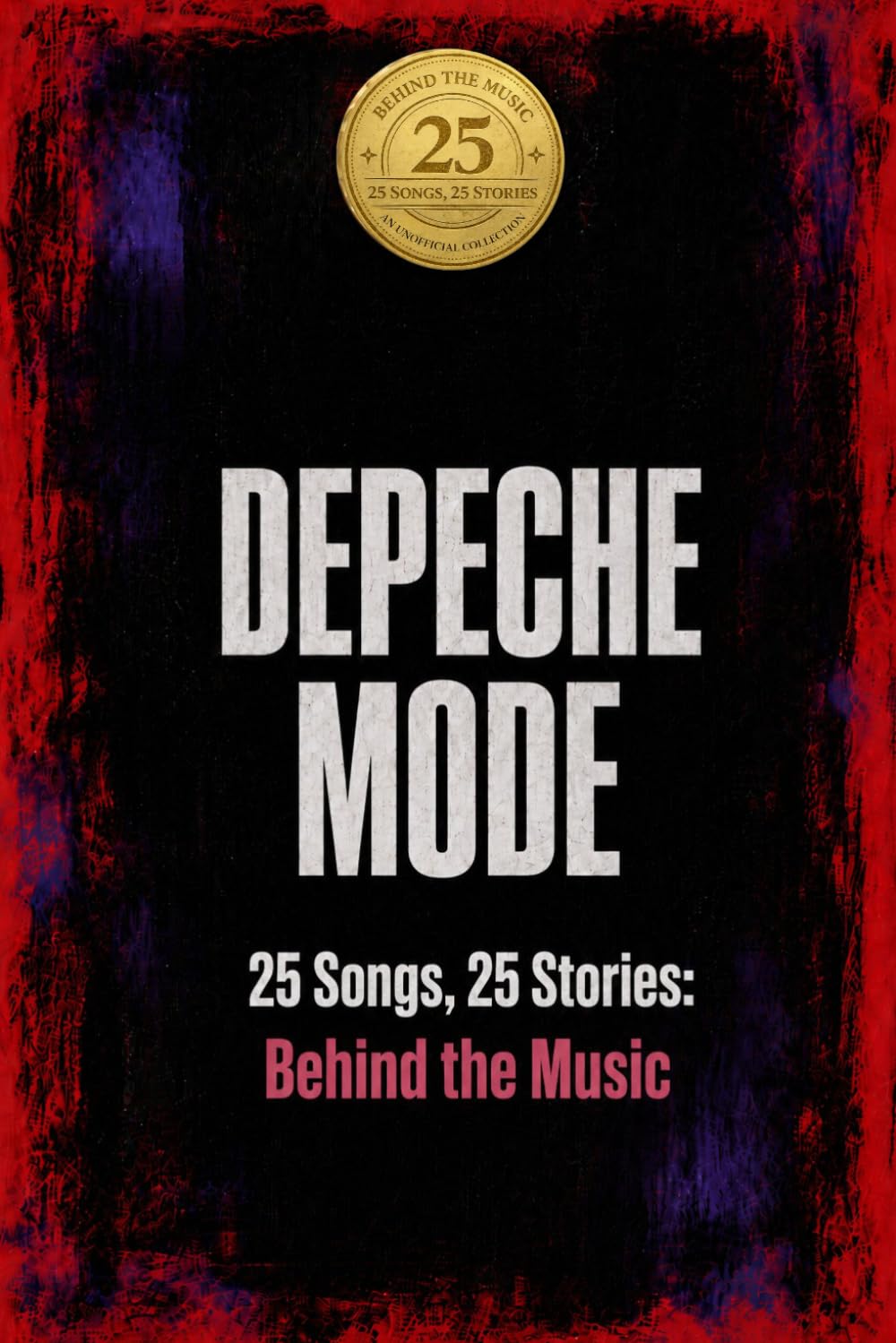 David Bell - DEPECHE MODE | 25 Songs. 25 Stories: Behind the Music [Paperback]