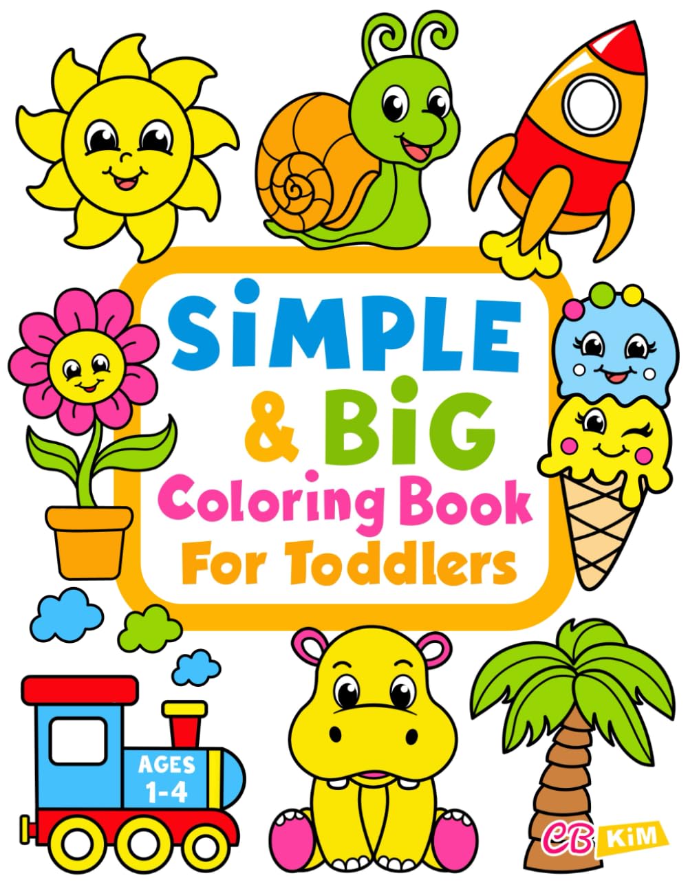 Coloring Book Kim Simple & Big Coloring Book for Toddler - 100 Easy Coloring Pages | Ages 1-4