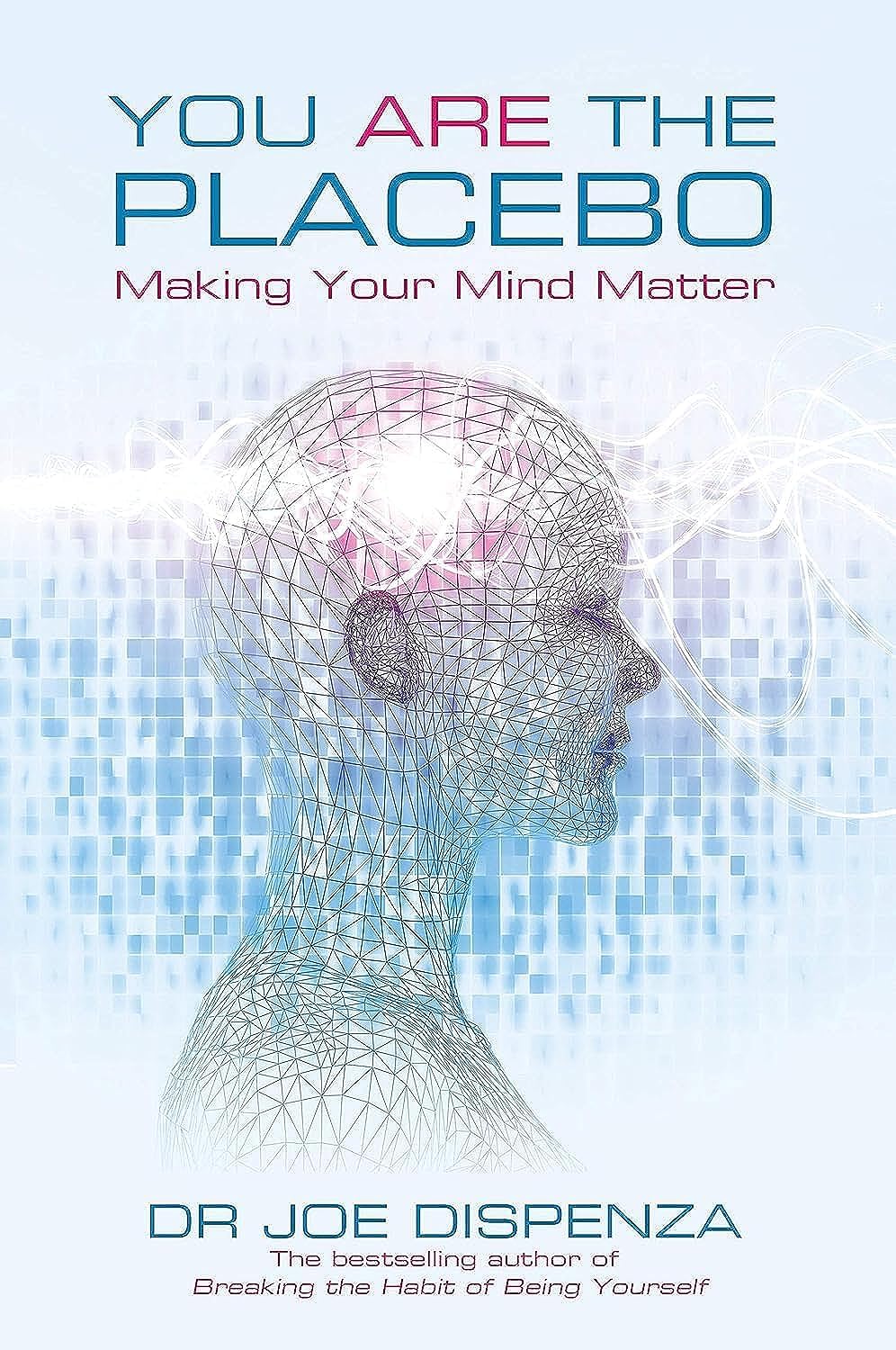 Dr. Joe Dispenza - You Are the Placebo: Making Your Mind Matter | Paperback