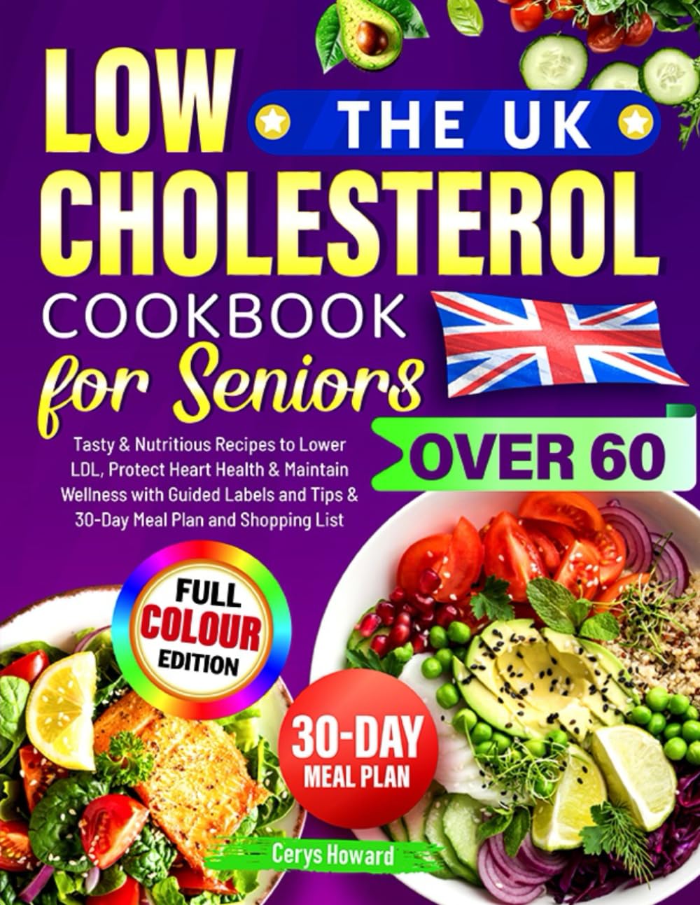 The UK Low Cholesterol Cookbook for Seniors Over 60: Tasty & Nutritious Recipes by Cerys Howard 1