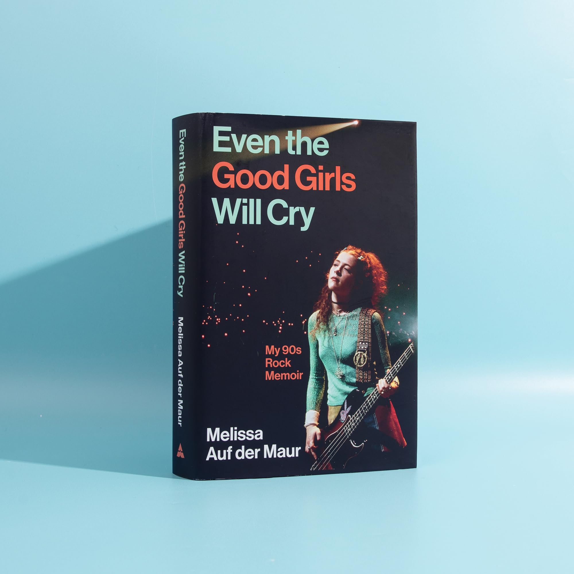 Melissa Auf der Maur - Even the Good Girls Will Cry: My 90s Rock Memoir [Hardcover] 2