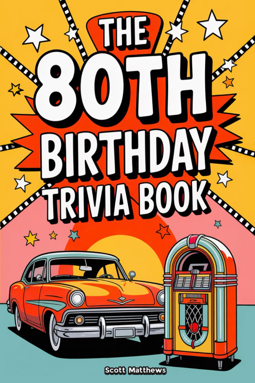 The 80th Birthday Trivia Book by Scott Matthews | Fun Facts & Nostalgia 1