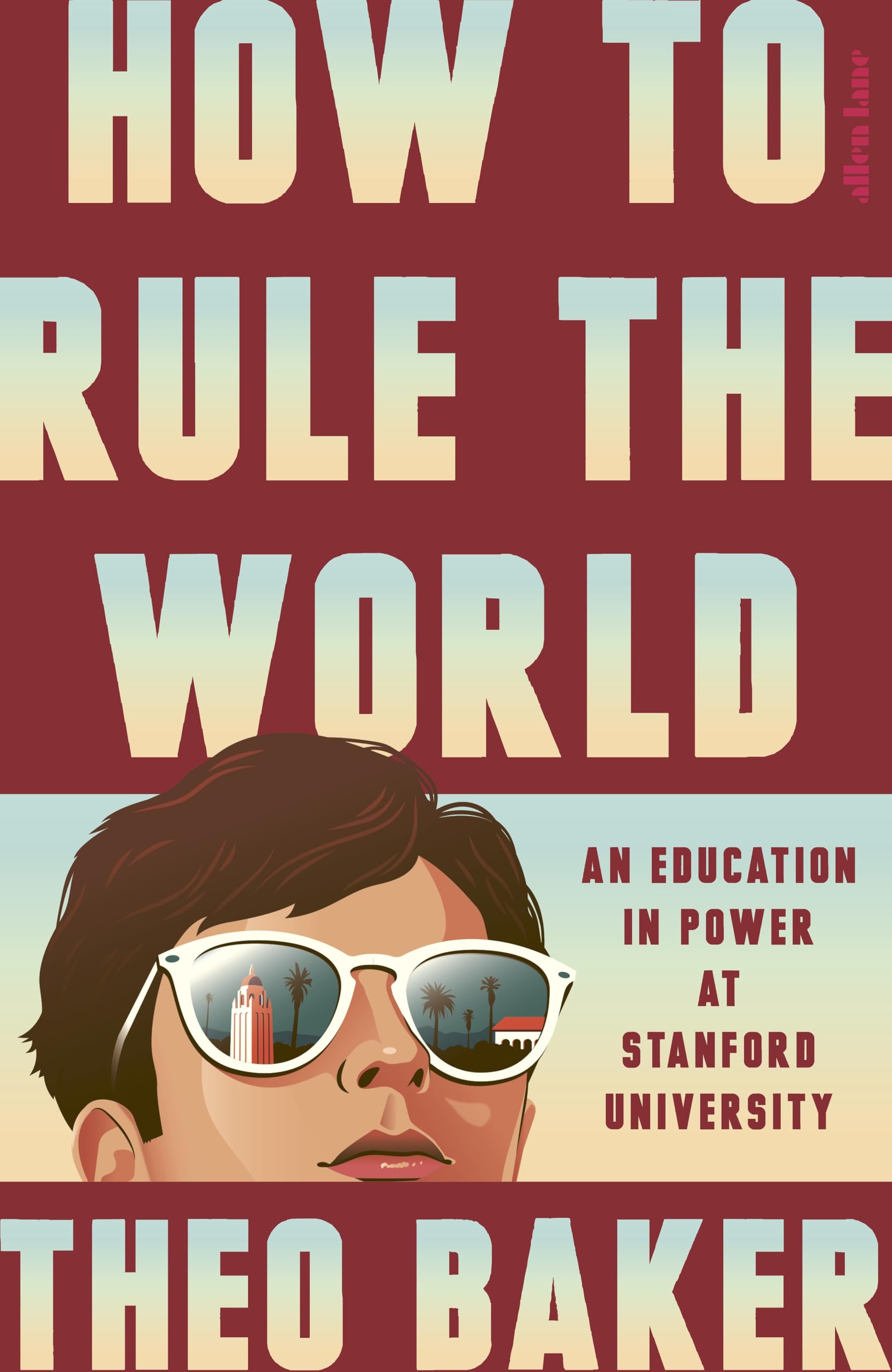 Allen Lane How to Rule the World: An Education in Power at Stanford University | Hardcover 1