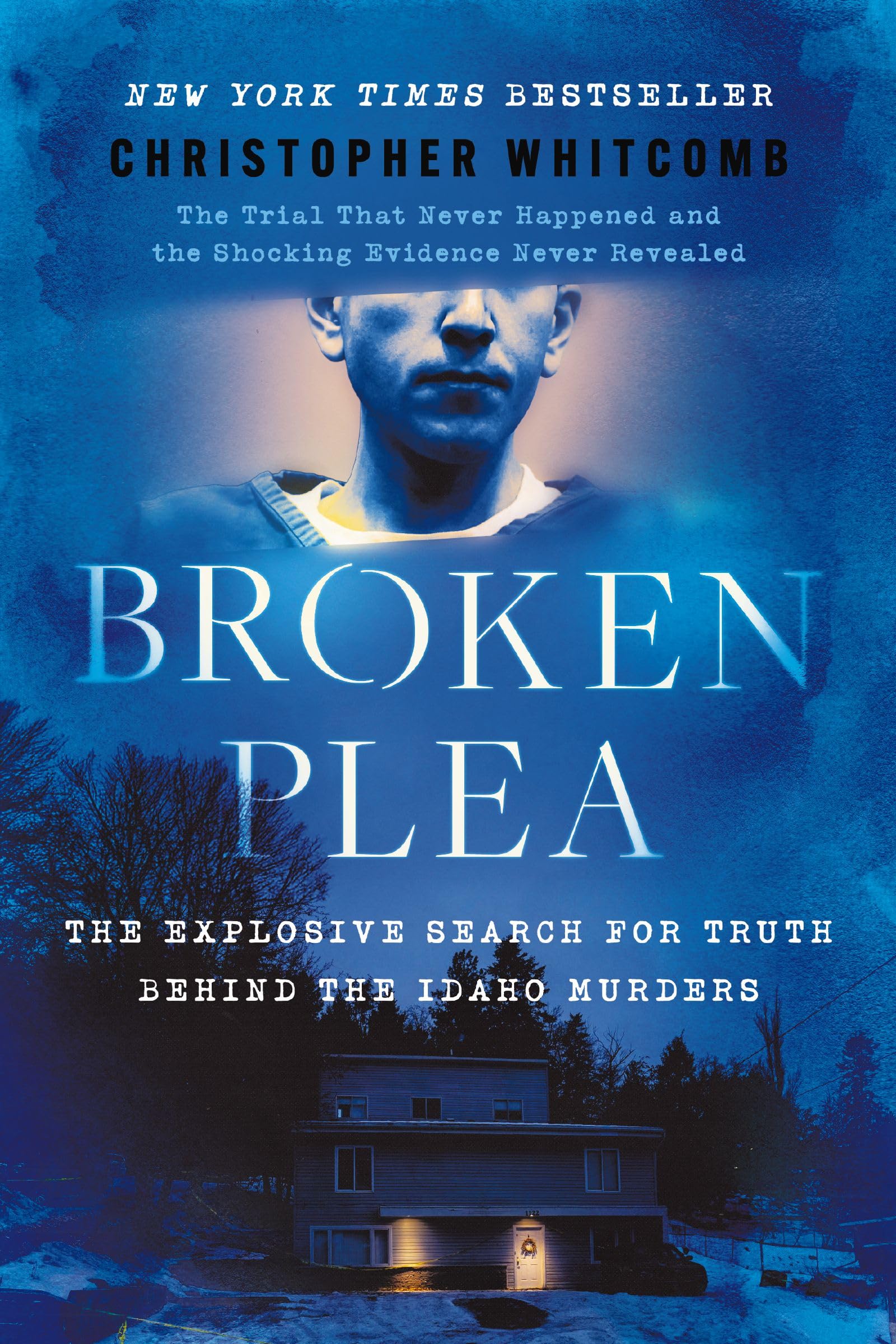Broken Plea: The Explosive Search for Truth Behind the Idaho Murders by Christopher Whitcomb [Hardcover] 1