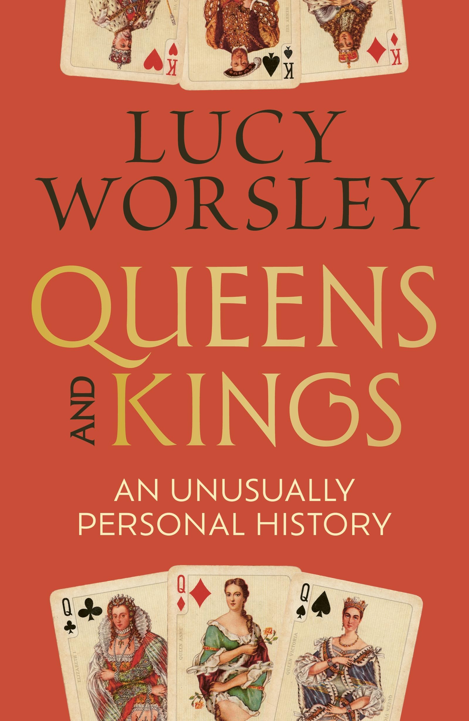 Queens and Kings: An Unusually Personal History by Lucy Worsley - Hardcover