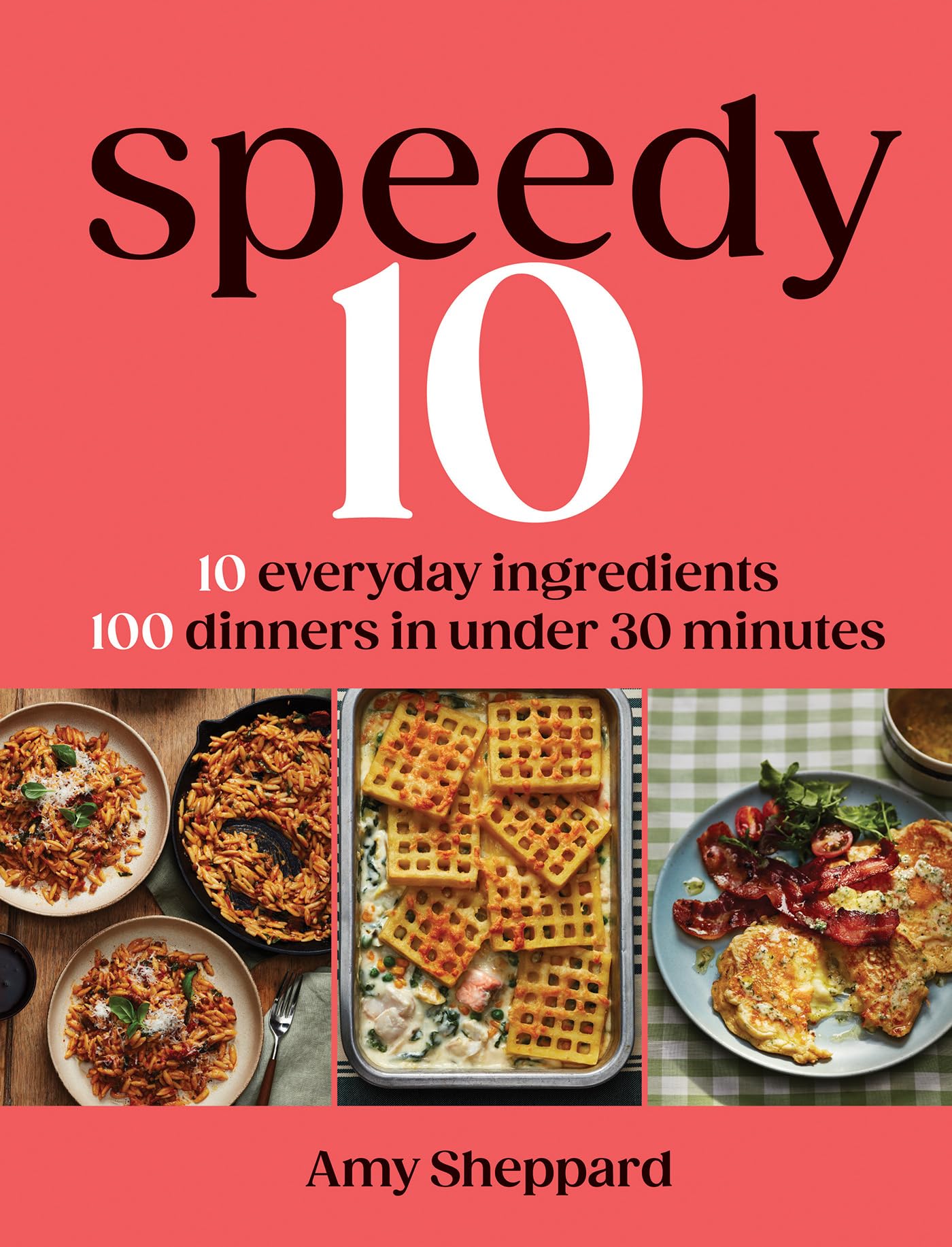 Quadrille Publishing Speedy 10: 10 Everyday Ingredients, 100 Dinners in Under 30 Minutes | Hardcover