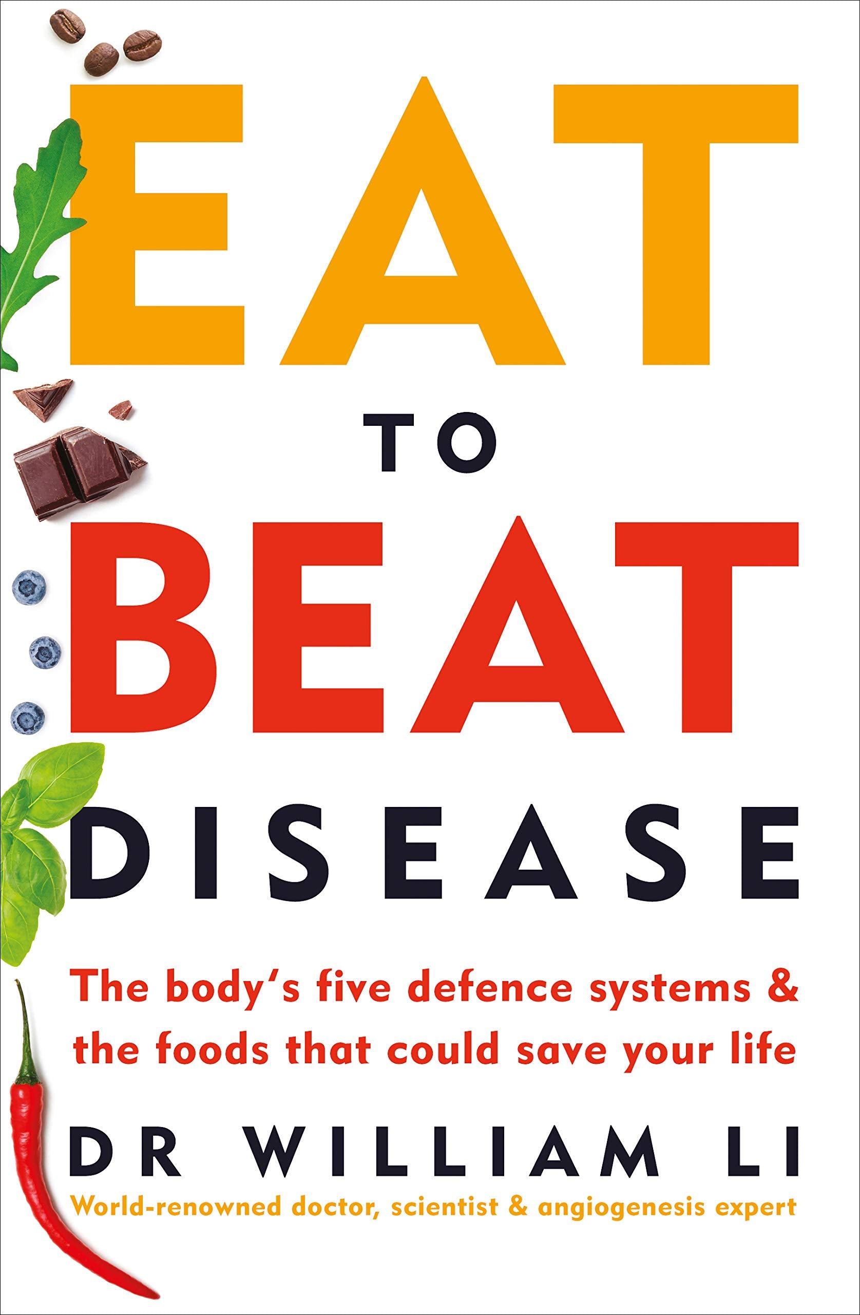 Eat to Beat Disease: The Body’s Five Defence Systems and the Foods that Could Save Your Life by Dr William Li (Paperback) 1