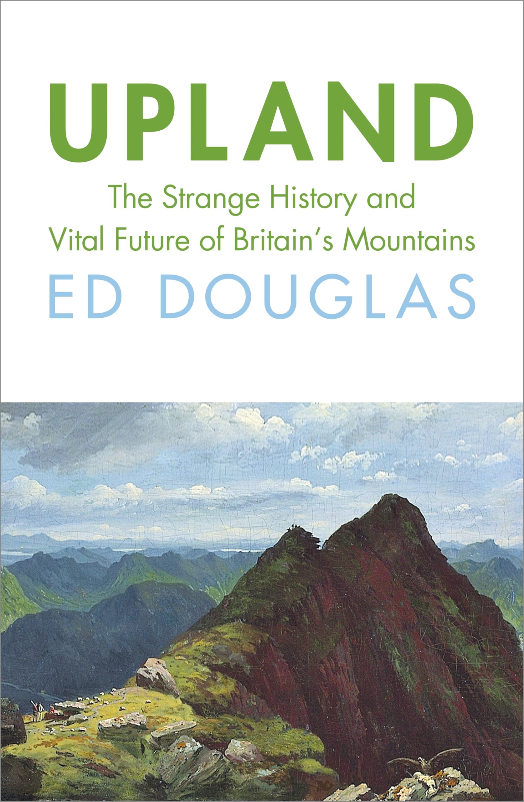 Bodley Head Upland: The Strange History and Vital Future of Britain’s Mountains - Hardcover 1