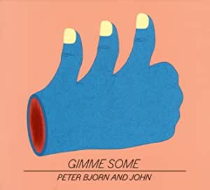 Peter Bjorn and John  - Gimme Some [Audio CD]