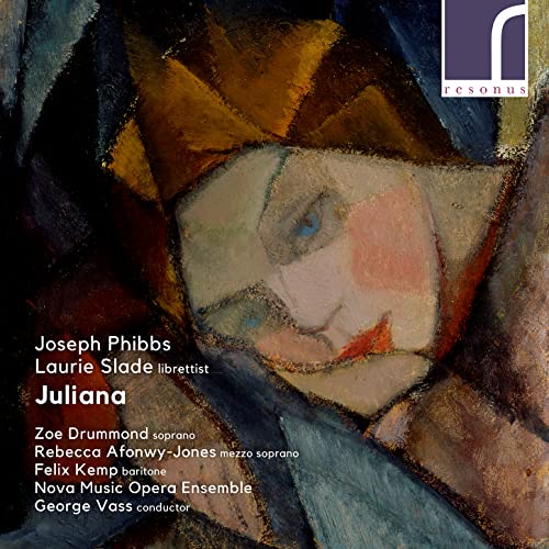 Zoe Drummond – Phibbs: Juliana [Zoe Drummond; Rebecca Afonwy-Jones; Felix Kemp; Nova Music Opera Ensemble; George Vass; George Vass] [Resonus Classics: RES10290] [Audio CD]