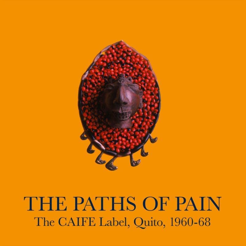 The Paths Of Pain, The CAIFE Label, Quito, 1960-68 [VINYL]