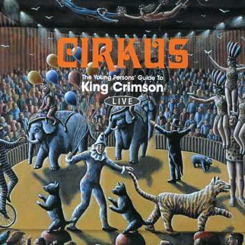 King Crimson - Cirkus: The Young Person's Guide To King Crimson - Live [Audio CD]