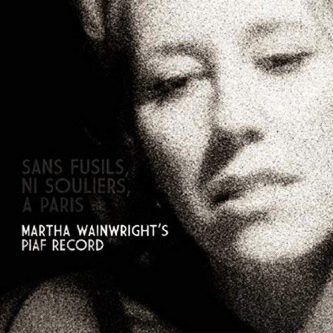 Sans Fusils, Ni Souliers, A Paris. Martha Wainwright’s Piaf Record [Audio CD]