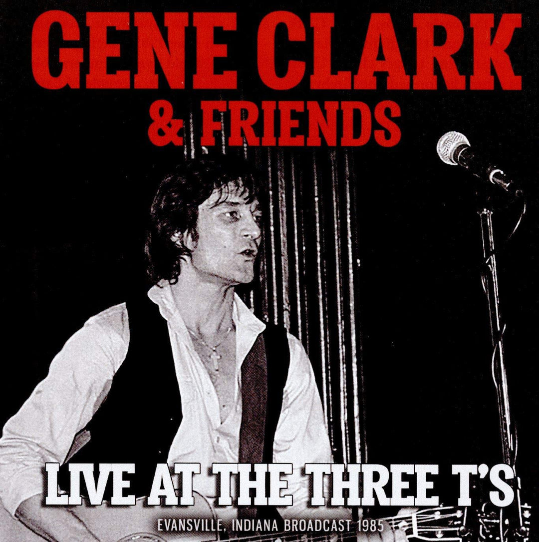 Gene Clark & Friends - Live At The Three T's [Audio CD]